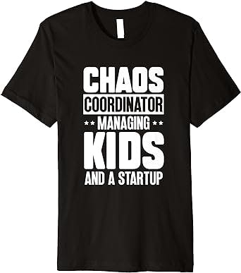 Entrepreneur Chaos Coordinator Managing Kids And a Startup Premium T-Shirt