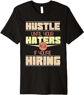 Funny Hustle Haters Hiring Startup Founder Business Owners Premium T-Shirt