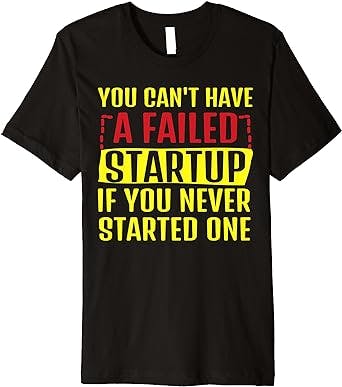 Funny No Failed Startup Without Starting Business Owners Premium T-Shirt