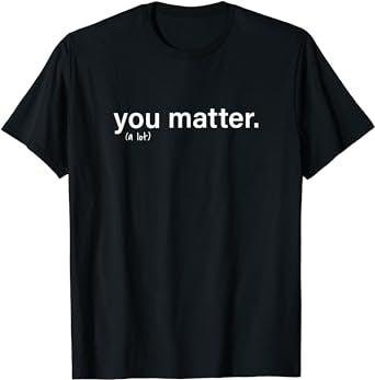 You Matter Kindness Tee T-Shirt