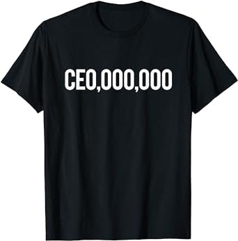 Get Rich or Die Trying: A Review of the CEO Millionaire CEO,000,000 T-Shirt