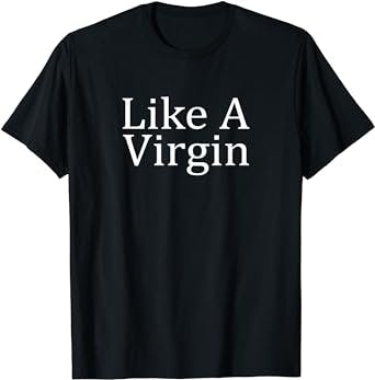 Like A Virgin - T-Shirt: The Perfect Addition To Your Summer Wardrobe!