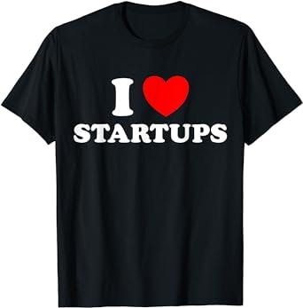 I Love Startups Funny Entrepreneur Business Tech Company T-Shirt