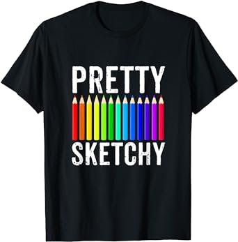 Pretty Sketchy Fun Art Lover Colored Pencils Artists Gift T-Shirt