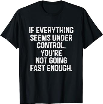 You're Not Going Fast Enough Hustle Quote Startup Employees T-Shirt