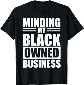 MINDING MY BLACK OWNED BUSINESS Gifts for Business owner T-Shirt