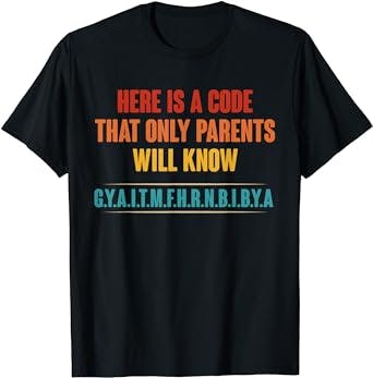 Here Is A Code That Only Parents Will Know Funny Letter T-Shirt