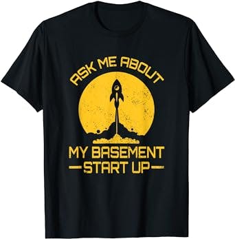Entrepreneur Basement Startup Business Leaders Hustle Humor T-Shirt