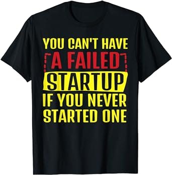 Funny No Failed Startup Without Starting Business Owners T-Shirt