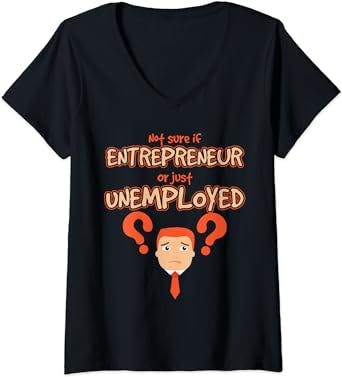 Womens Funny Entrepreneur Or Unemployed Startup Business Owners V-Neck T-Shirt