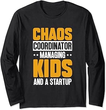 Entrepreneur Chaos Coordinator Managing Kids And a Startup Long Sleeve T-Shirt