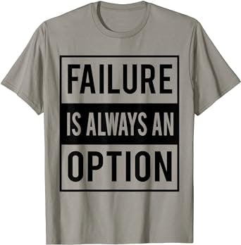 Failure Is Always An Option - Funny Startups Shirt