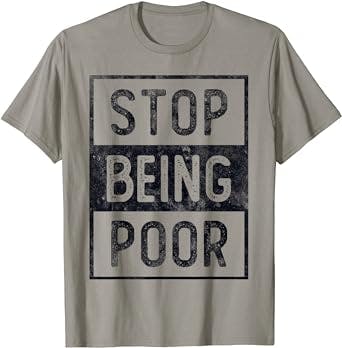 STOP BEING POOR Future Big CEO Boss Be Millionaire Speaker T-Shirt